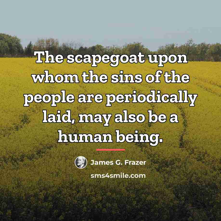 “The scapegoat upon whom the sins of the people are…” quote by James G. Frazer