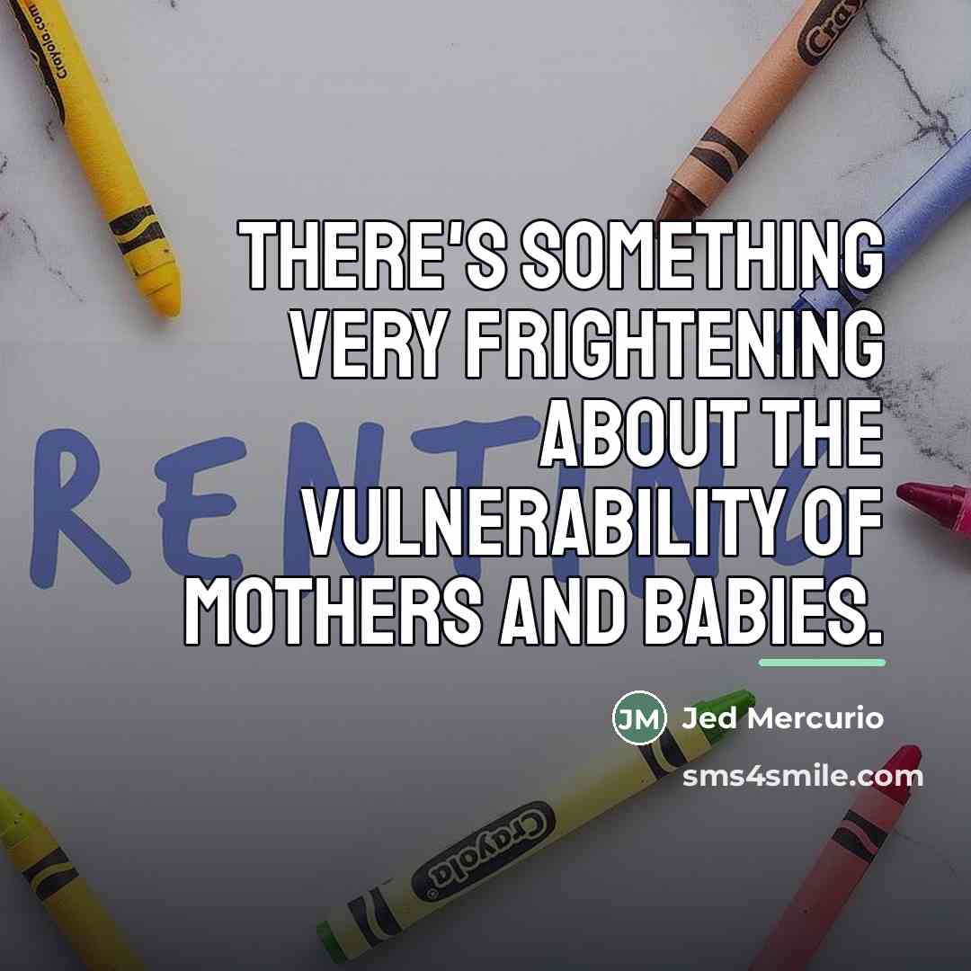 “There's something very frightening about the vulnerability of mothers and…” quote by Jed Mercurio