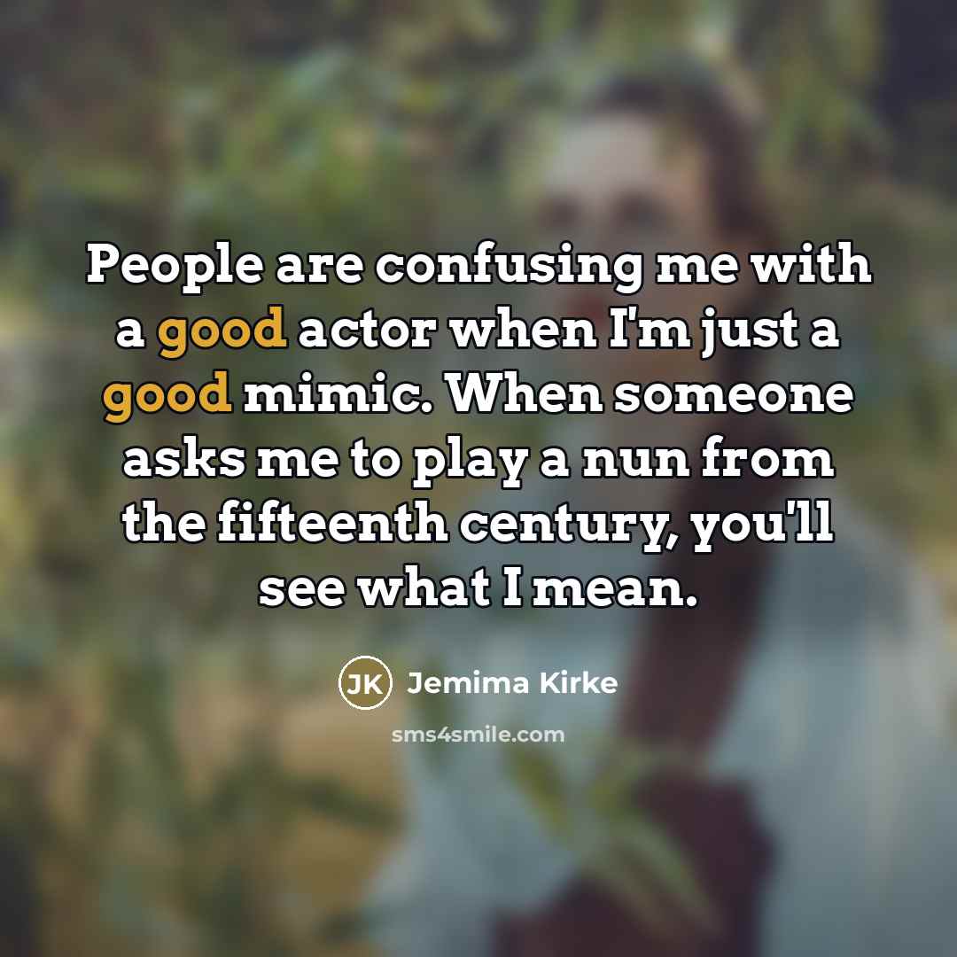“People are confusing me with a good actor when I'm…” quote by Jemima Kirke