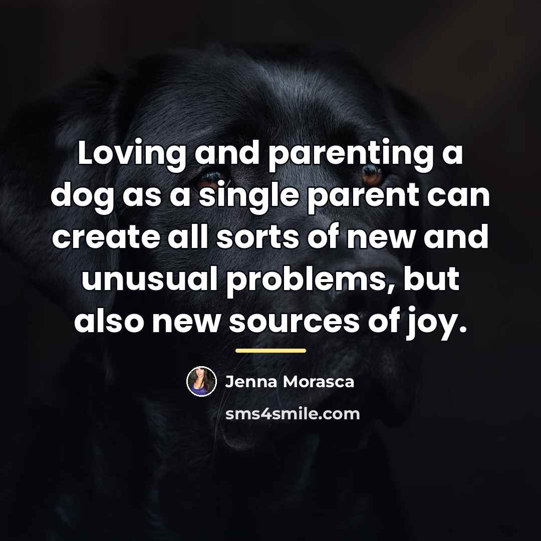 “Loving and parenting a dog as a single parent can…” quote by Jenna Morasca