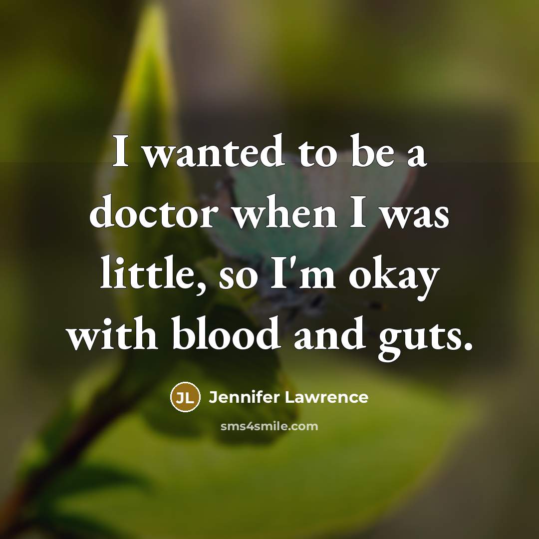 “I wanted to be a doctor when I was little,…” quote by Jennifer Lawrence