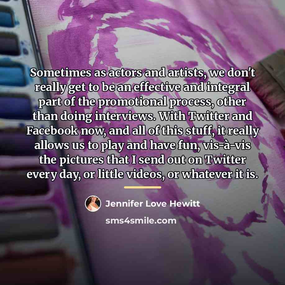 “Sometimes as actors and artists, we don't really get to…” quote by Jennifer Love Hewitt