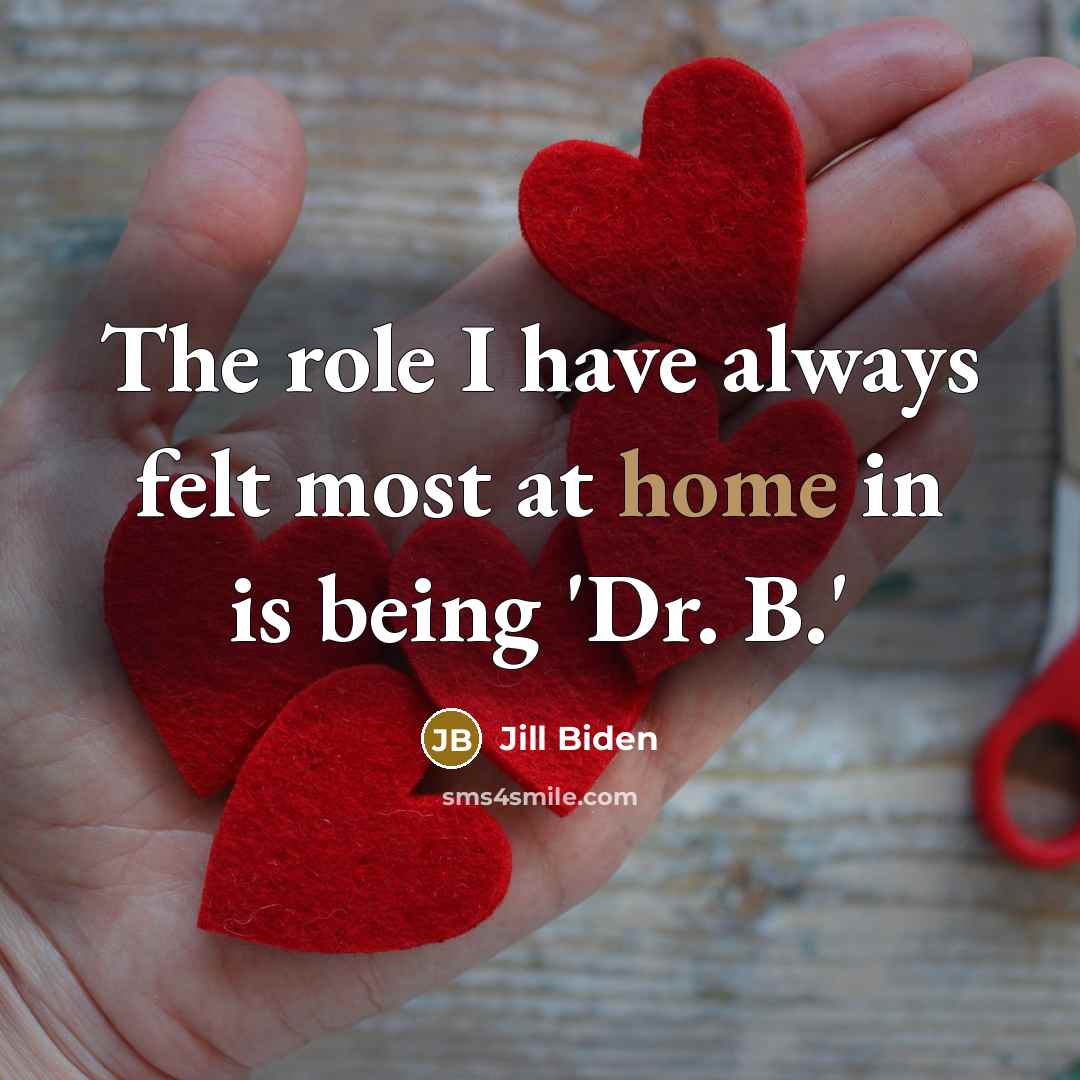 “The role I have always felt most at home in…” quote by Jill Biden