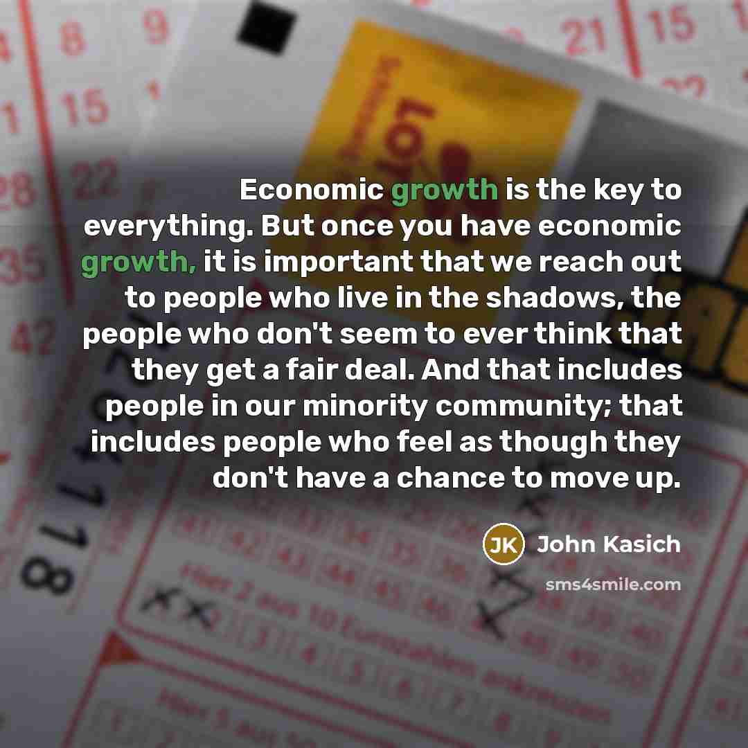 “Economic growth is the key to everything. But once you…” quote by John Kasich