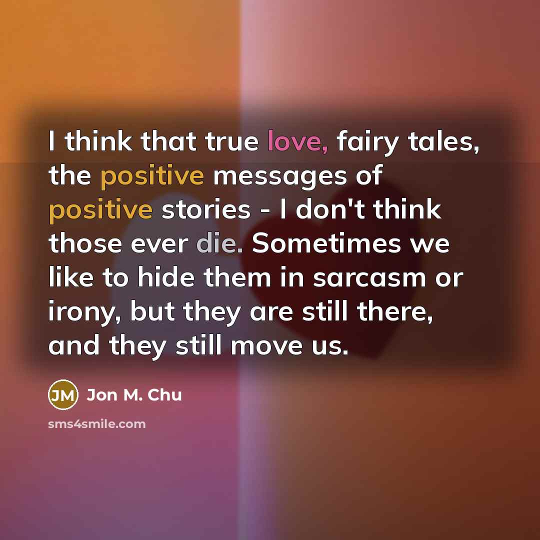 “I think that true love, fairy tales, the positive messages…” quote by Jon M. Chu