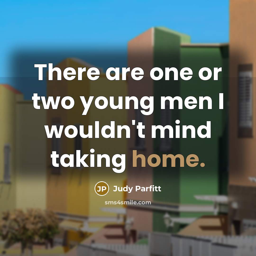 “There are one or two young men I wouldn't mind…” quote by Judy Parfitt