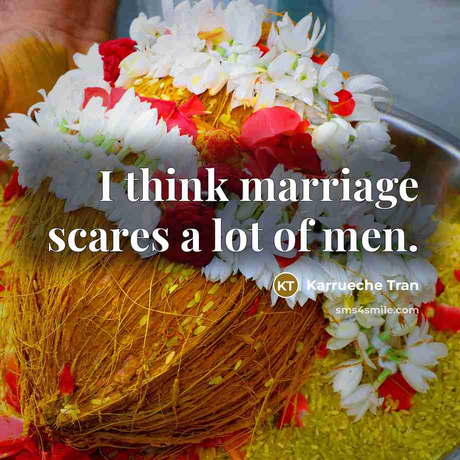 “I think marriage scares a lot of men.…” quote by Karrueche Tran