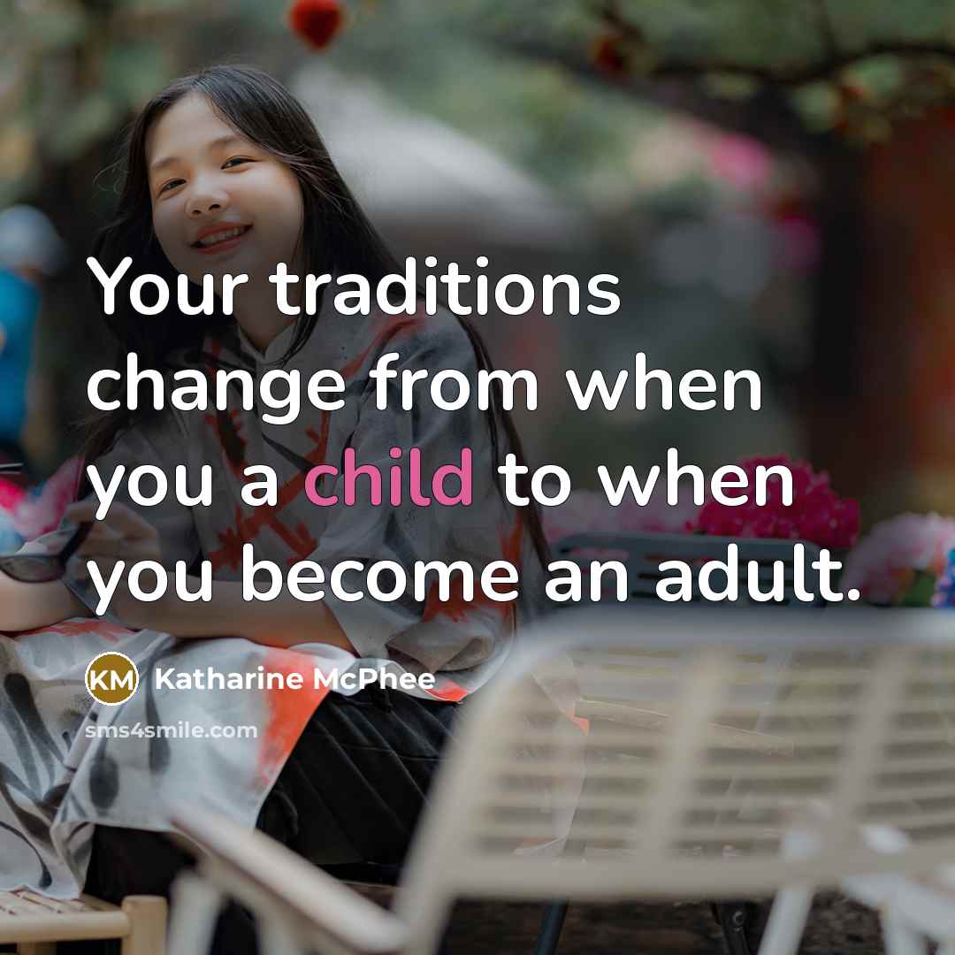 “Your traditions change from when you a child to when…” quote by Katharine McPhee