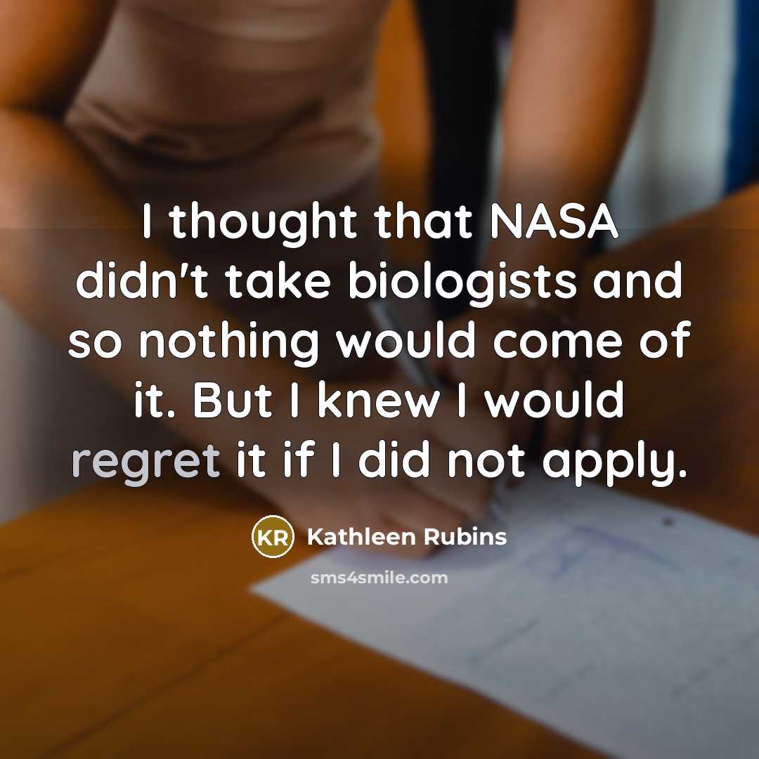 “I thought that NASA didn't take biologists and so nothing…” quote by Kathleen Rubins