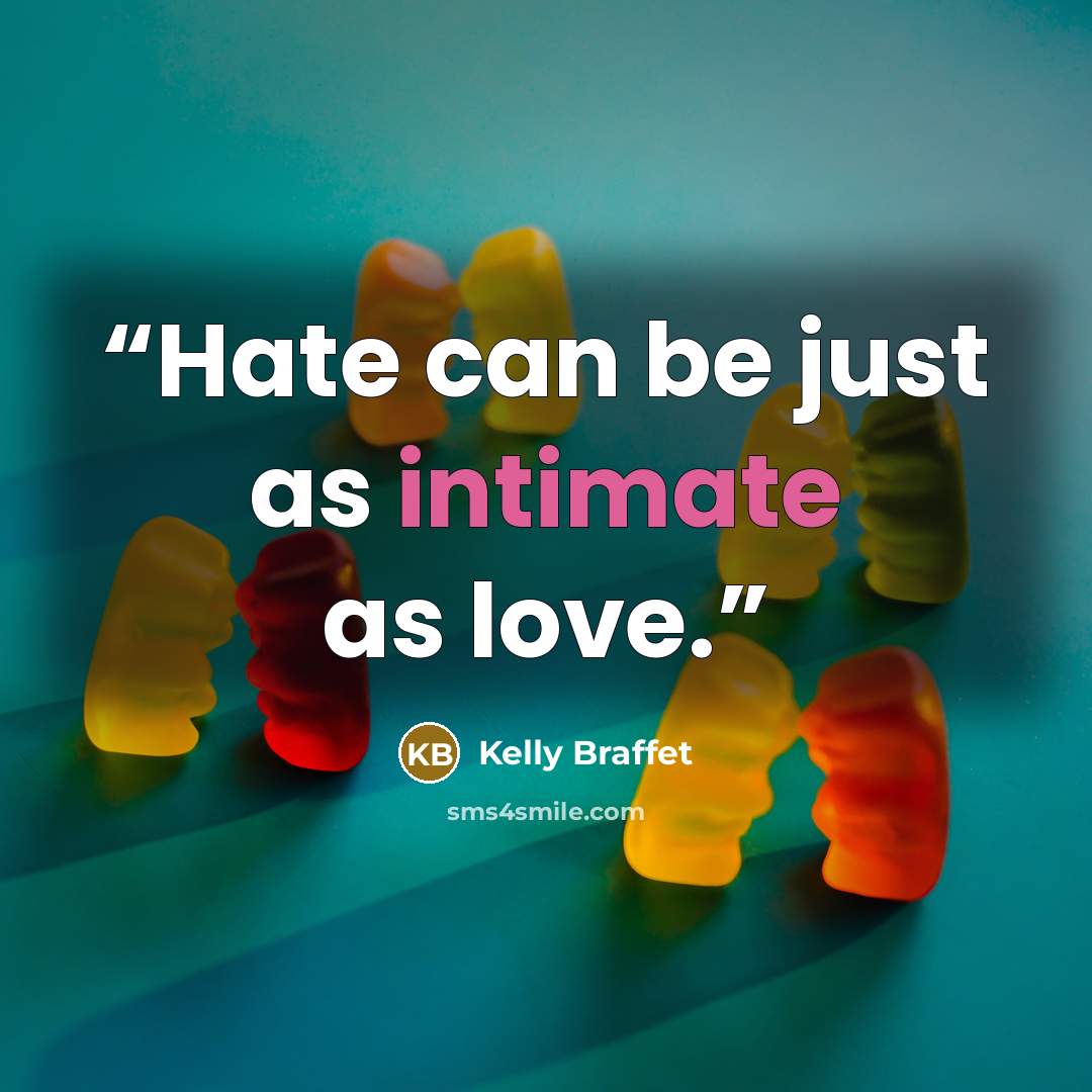 “Hate can be just as intimate as love.” quote by Kelly Braffet