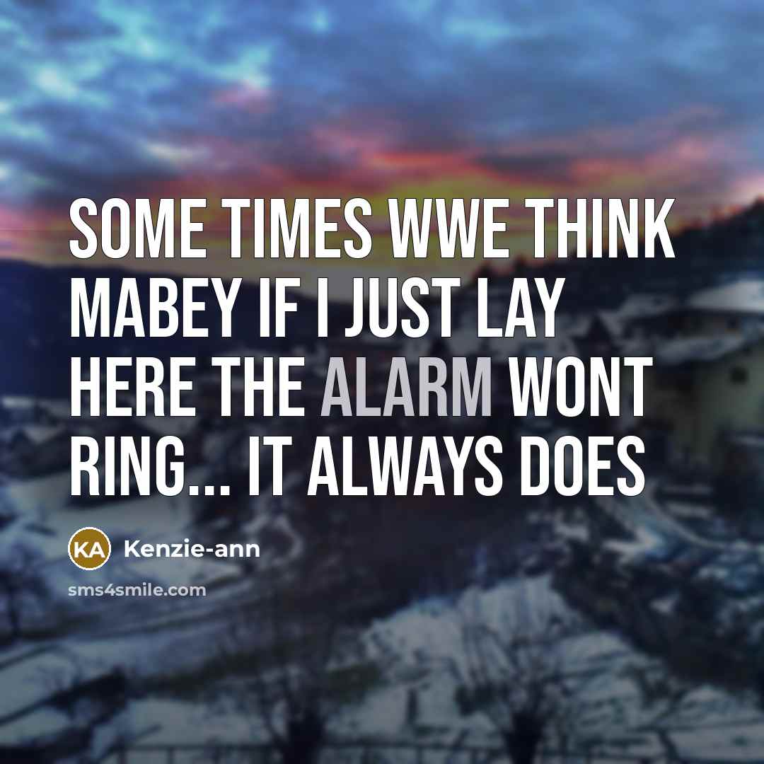 “Some times wwe think mabey if I just lay here…” quote by Kenzie-ann