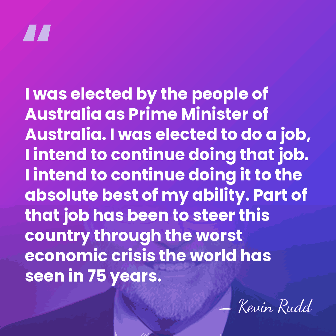 I was elected by the people of Australia as Prime Minister of&hellip; - Kevin Rudd