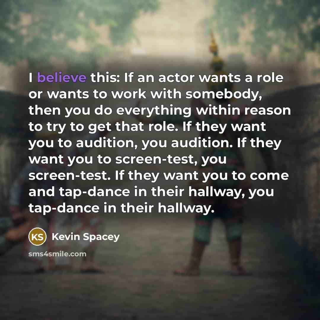“I believe this: If an actor wants a role or…” quote by Kevin Spacey