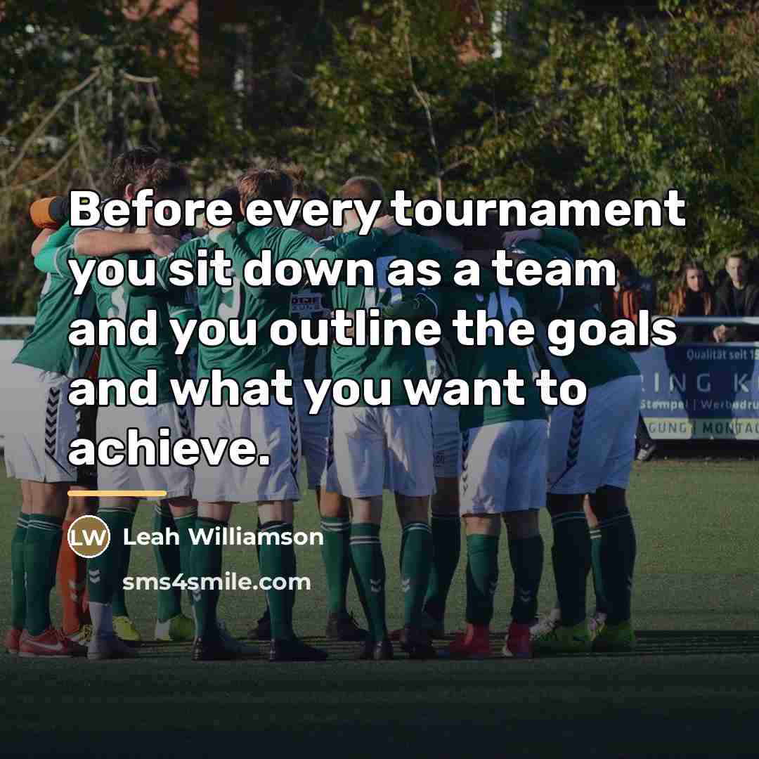 “Before every tournament you sit down as a team and…” quote by Leah Williamson