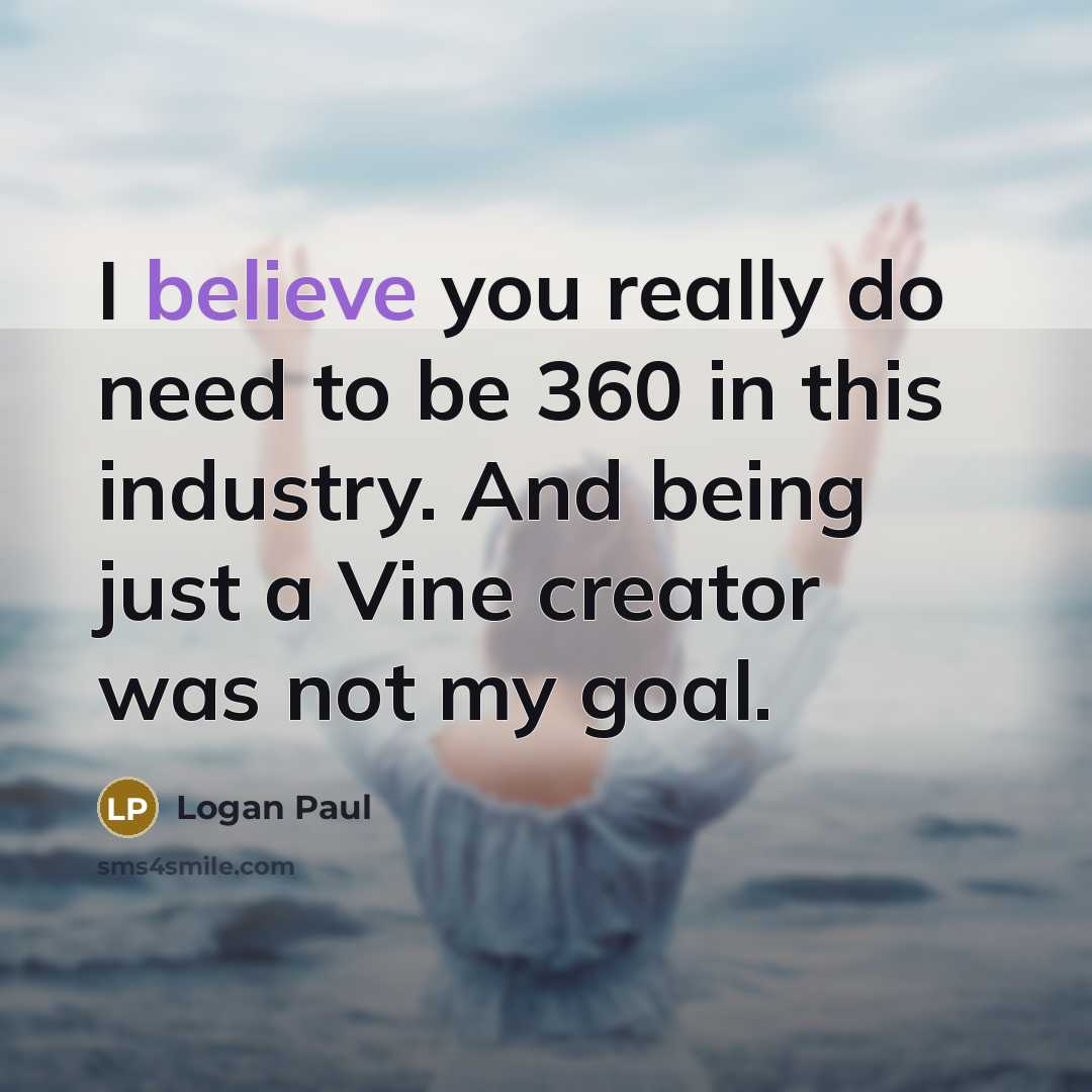 “I believe you really do need to be 360 in…” quote by Logan Paul