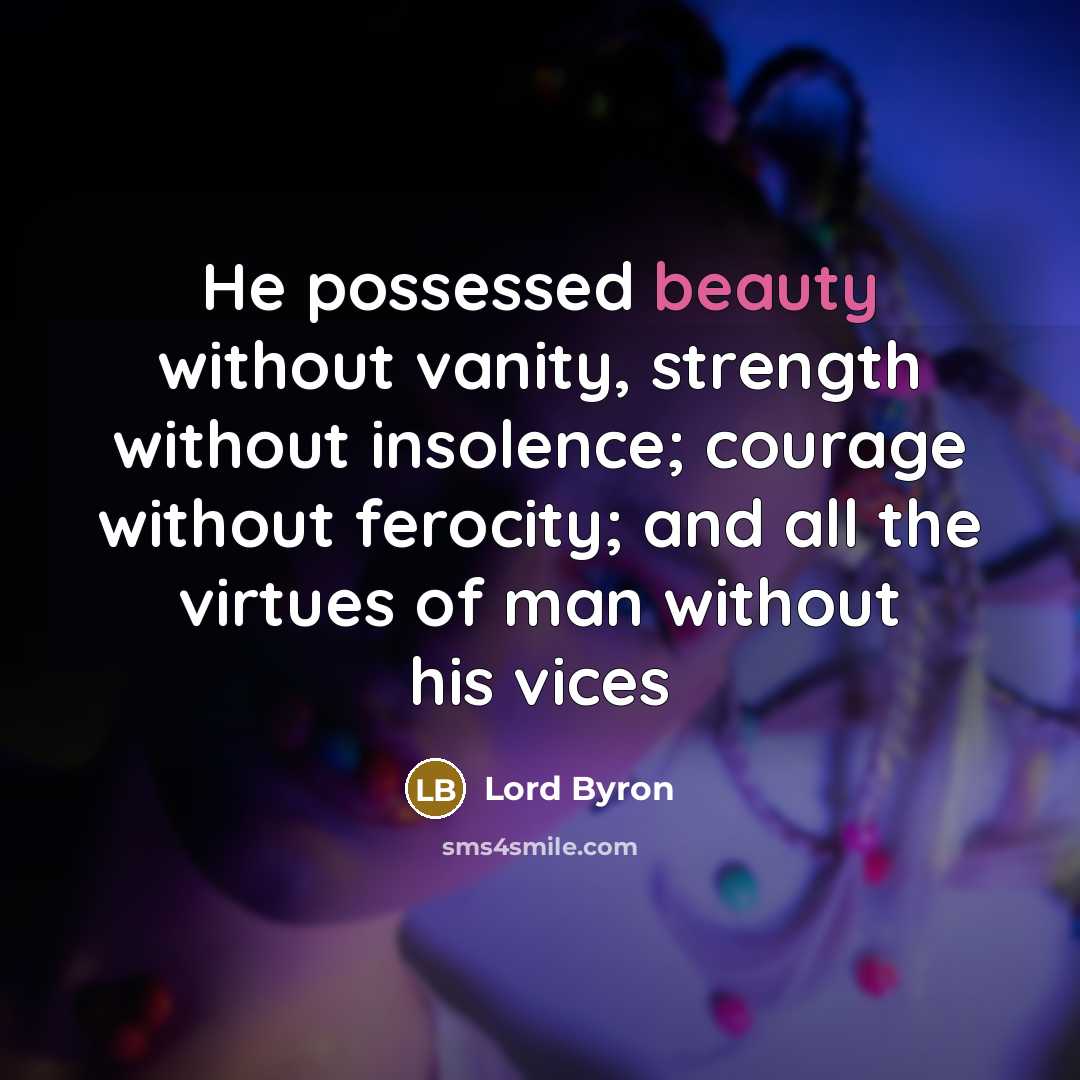 “He possessed beauty without vanity, strength without insolence; courage without…” quote by Lord Byron