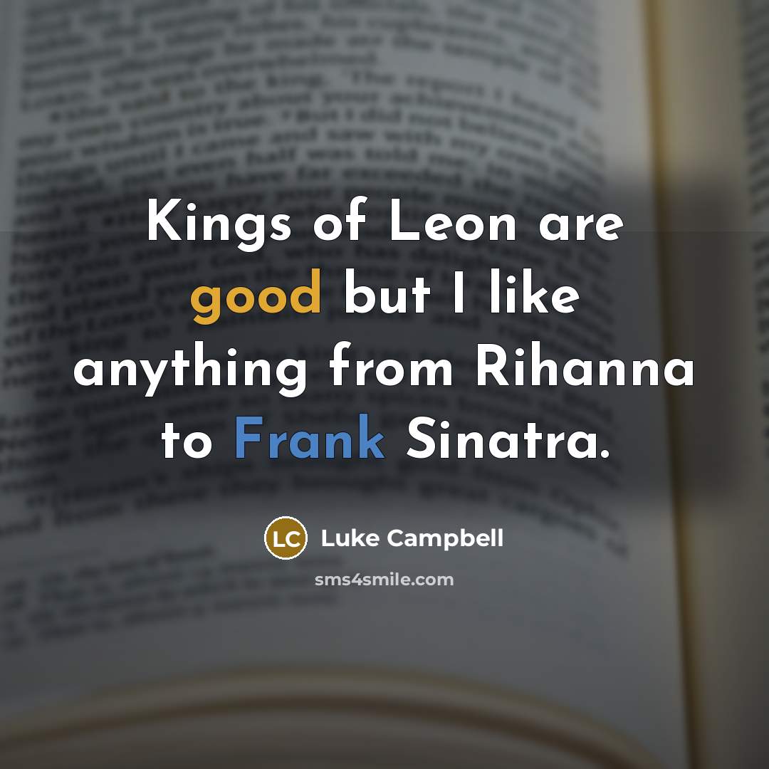 “Kings of Leon are good but I like anything from…” quote by Luke Campbell