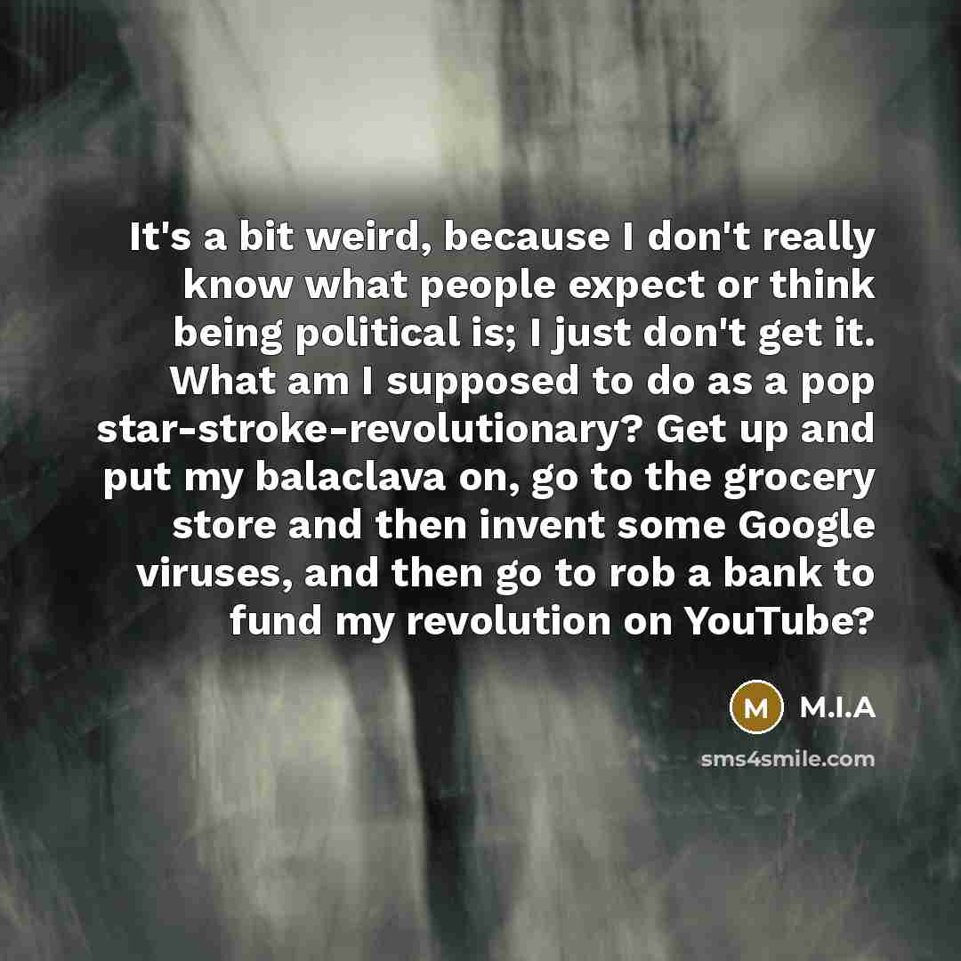 “It's a bit weird, because I don't really know what…” quote by M.I.A