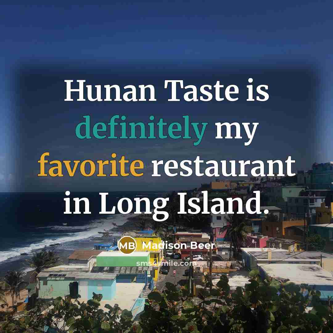 “Hunan Taste is definitely my favorite restaurant in Long Island.…” quote by Madison Beer