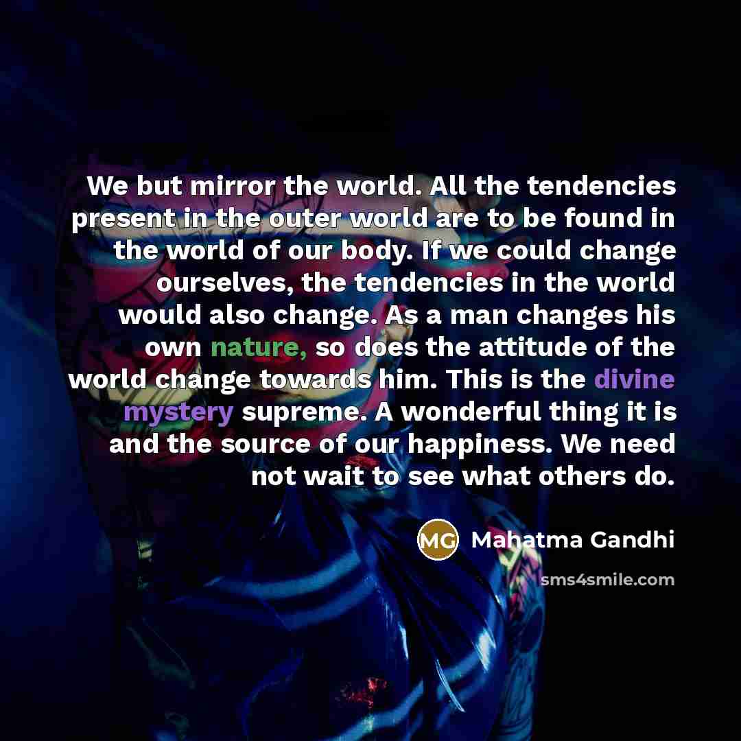 “We but mirror the world. All the tendencies present in…” quote by Mahatma Gandhi