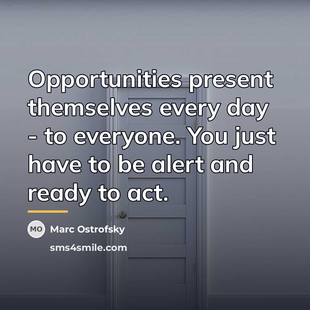 “Opportunities present themselves every day - to everyone. You just…” quote by Marc Ostrofsky