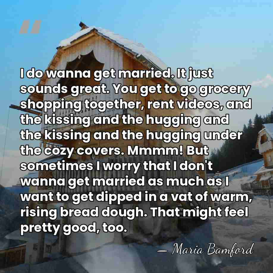 I do wanna get married. It just sounds great. You get to&hellip; - Maria Bamford