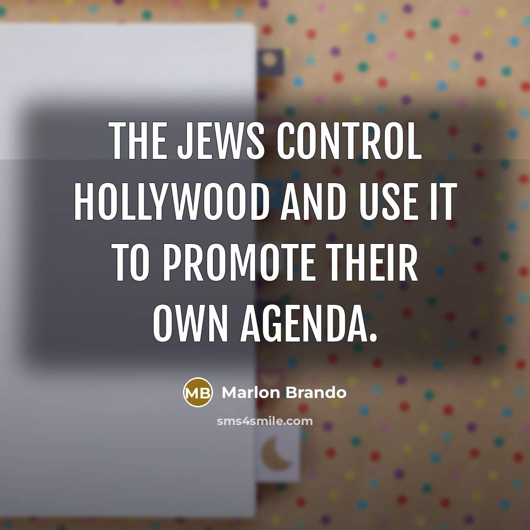 “The Jews control Hollywood and use it to promote their…” quote by Marlon Brando