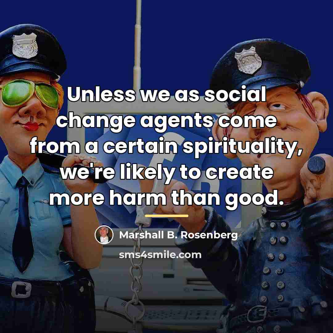 “Unless we as social change agents come from a certain…” quote by Marshall B. Rosenberg