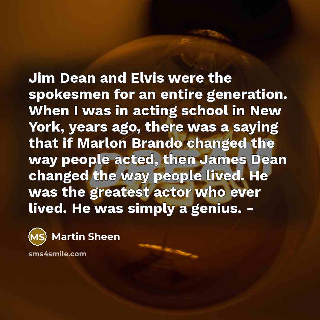 “Jim Dean and Elvis were the spokesmen for an entire…” quote by Martin Sheen