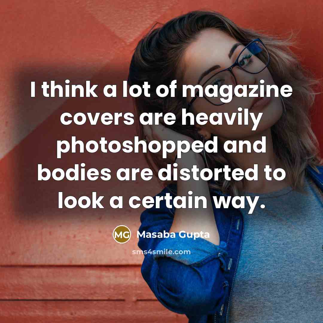 “I think a lot of magazine covers are heavily photoshopped…” quote by Masaba Gupta