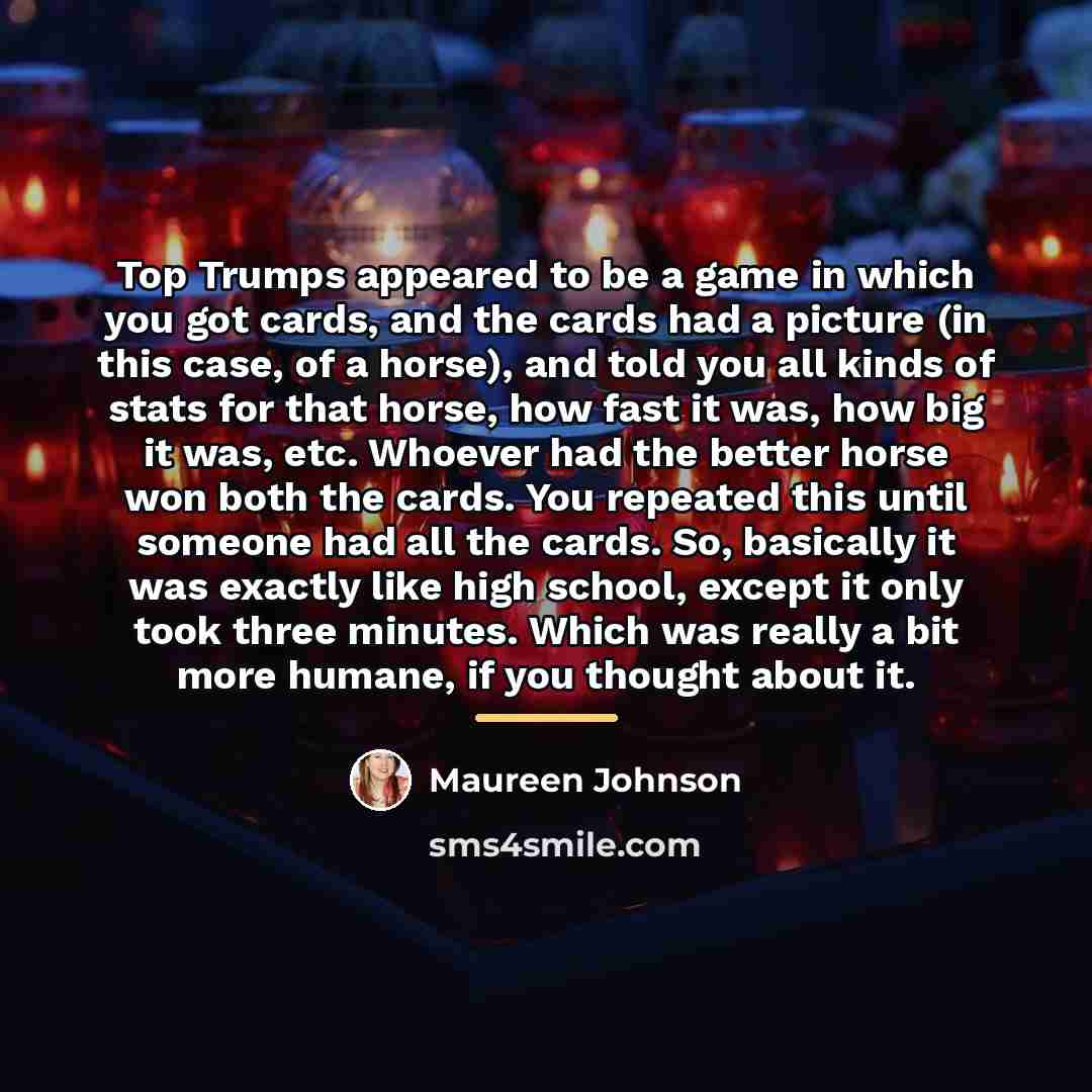 “Top Trumps appeared to be a game in which you…” quote by Maureen Johnson