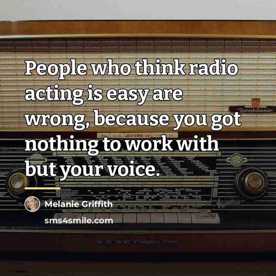 “People who think radio acting is easy are wrong, because…” quote by Melanie Griffith
