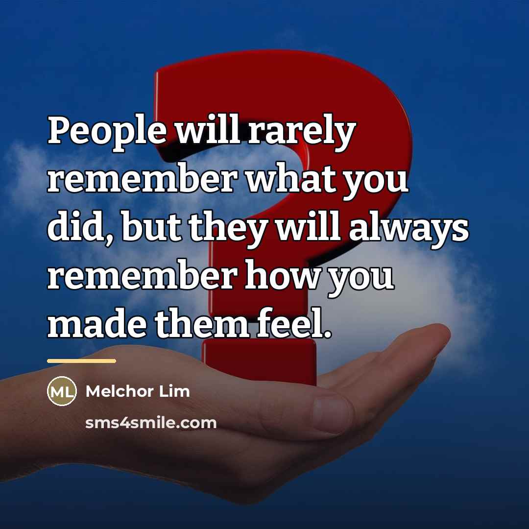 “People will rarely remember what you did, but they will…” quote by Melchor Lim