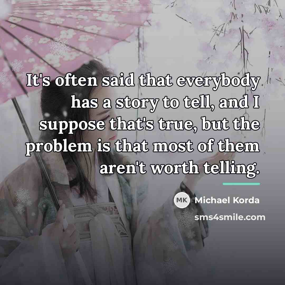 “It's often said that everybody has a story to tell,…” quote by Michael Korda