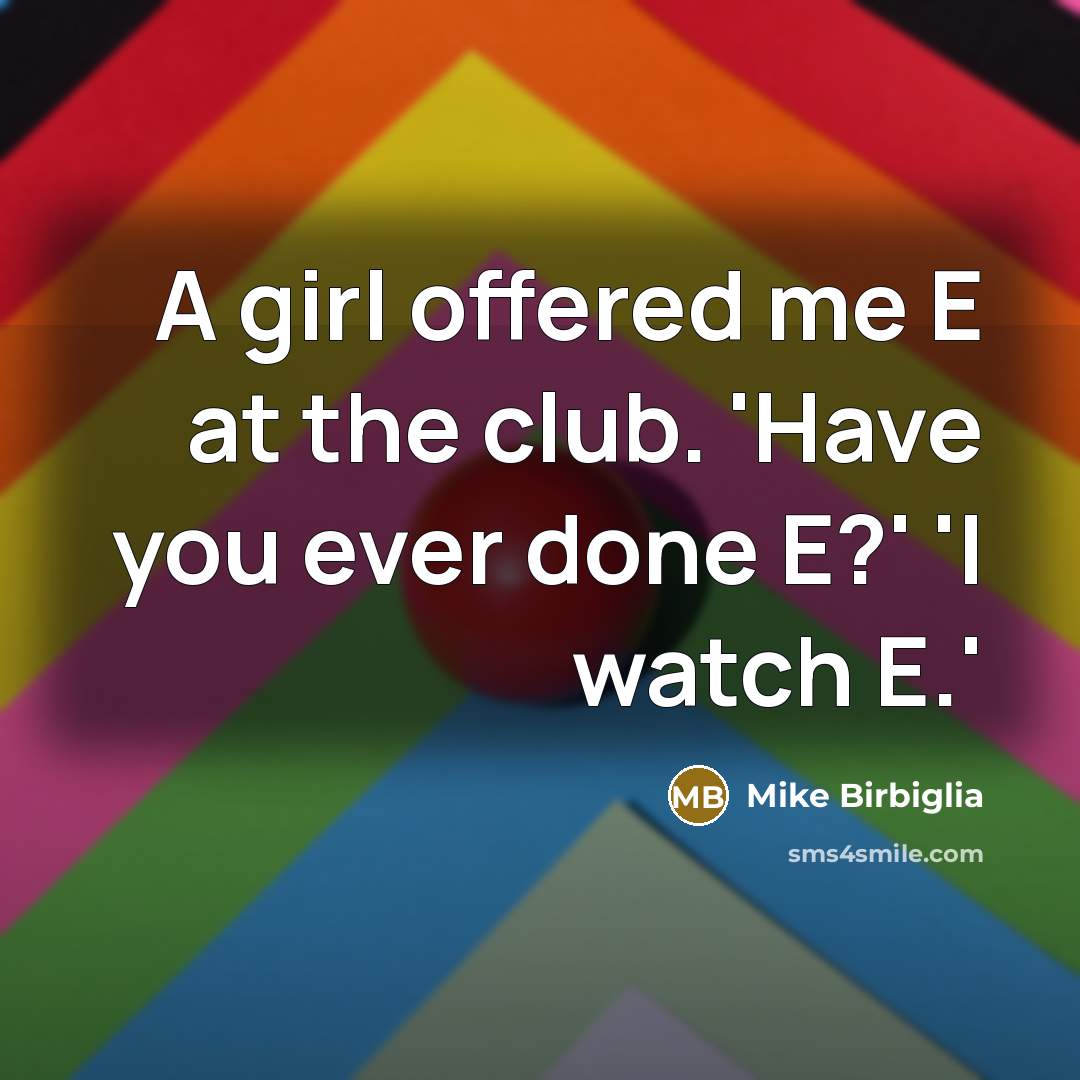 “A girl offered me E at the club. 'Have you…” quote by Mike Birbiglia