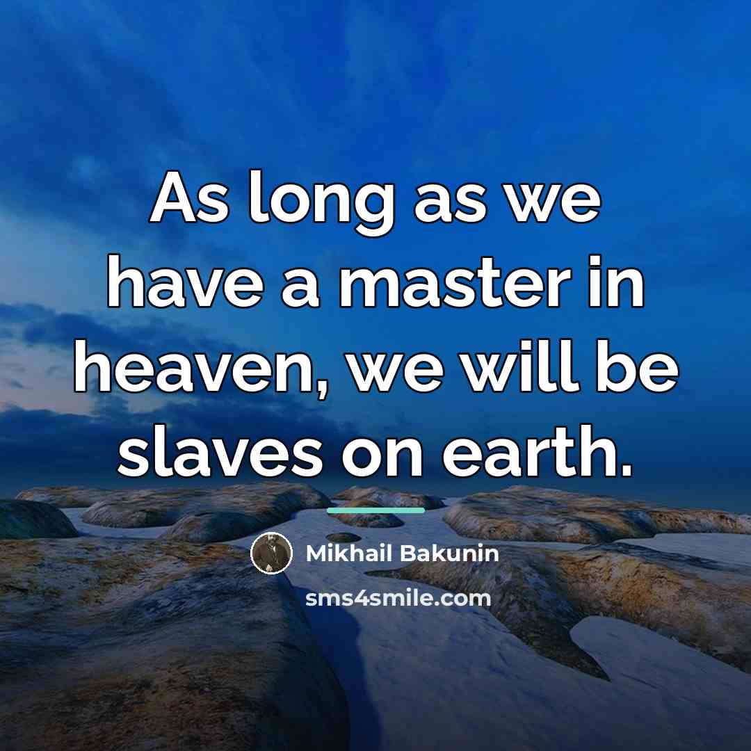 “As long as we have a master in heaven, we…” quote by Mikhail Bakunin