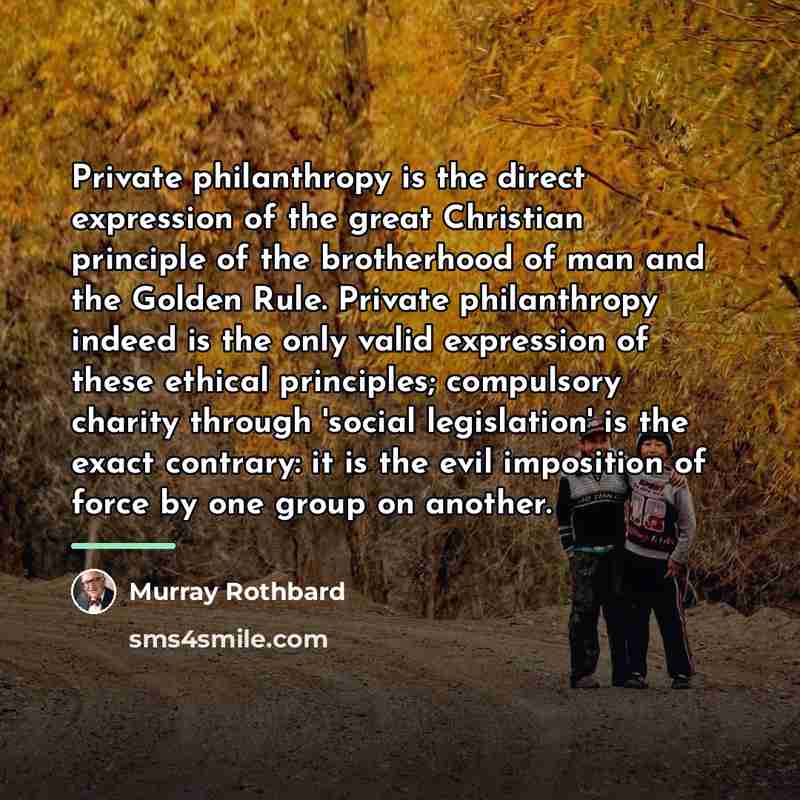 “Private philanthropy is the direct expression of the great Christian…” quote by Murray Rothbard