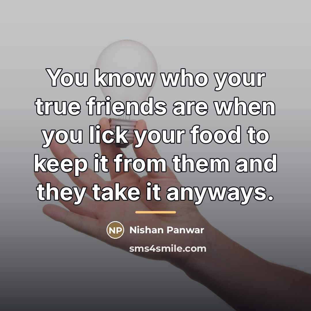 “You know who your true friends are when you lick…” quote by Nishan Panwar
