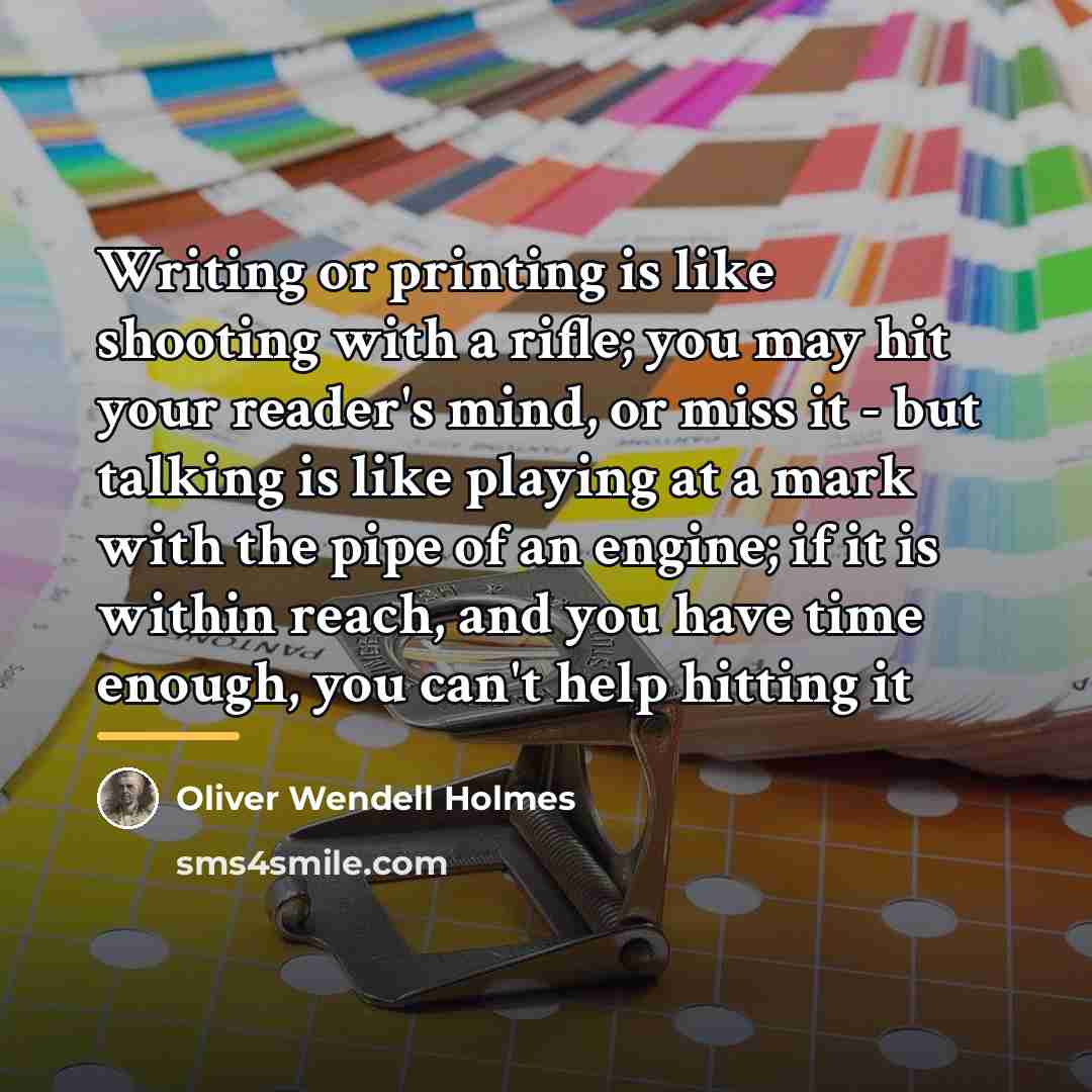 “Writing or printing is like shooting with a rifle; you…” quote by Oliver Wendell Holmes