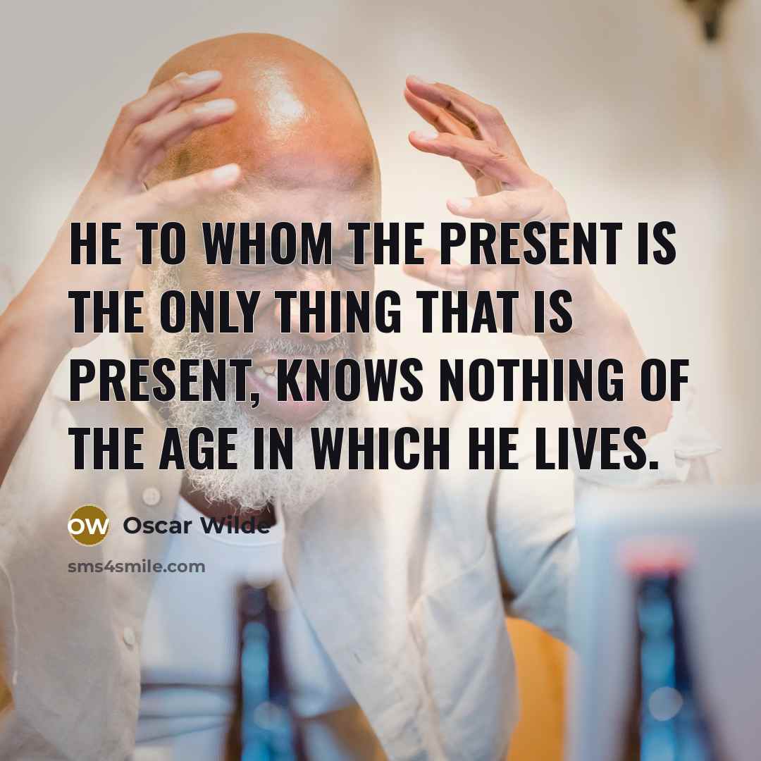 “He to whom the present is the only thing that…” quote by Oscar Wilde