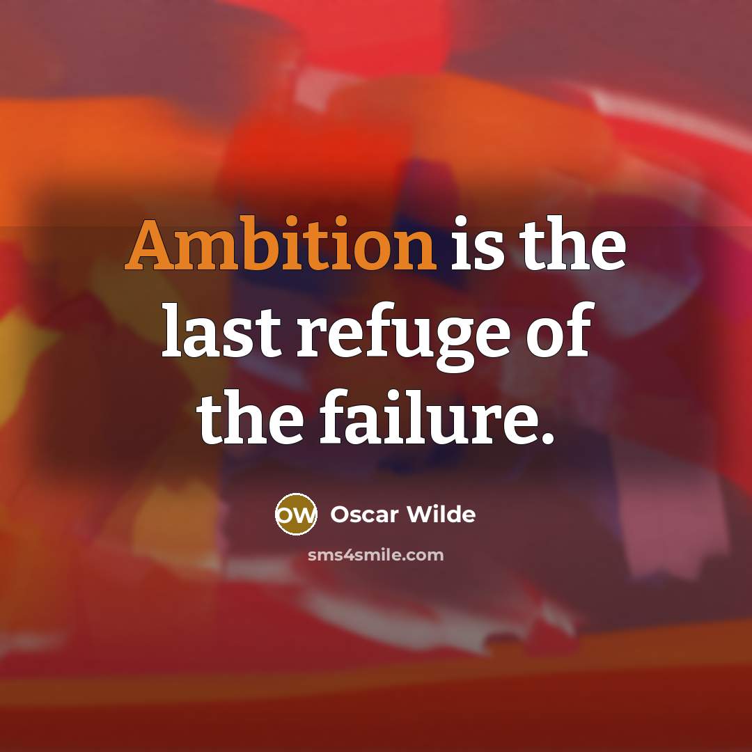 “Ambition is the last refuge of the failure.…” quote by Oscar Wilde