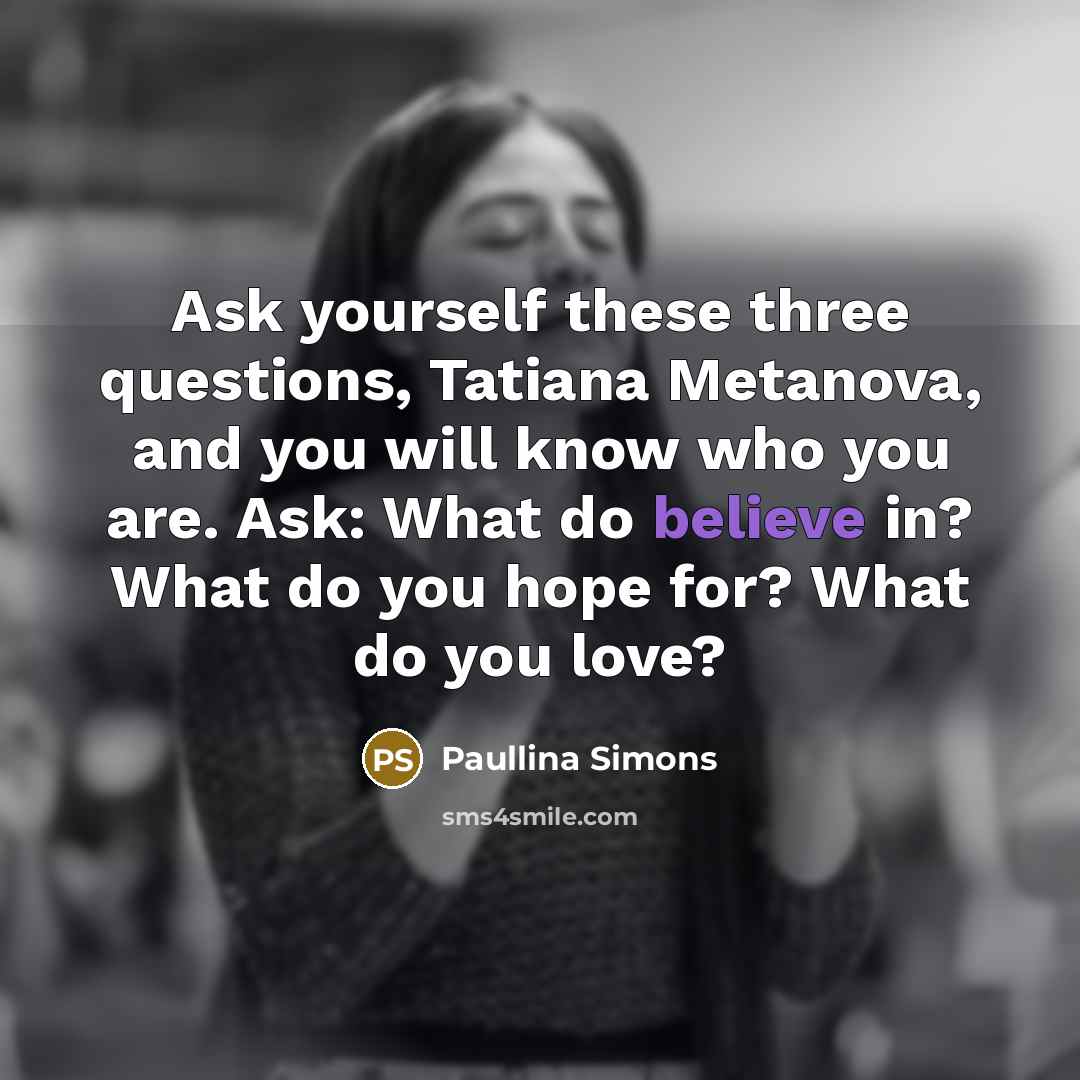 “Ask yourself these three questions, Tatiana Metanova, and you will…” quote by Paullina Simons
