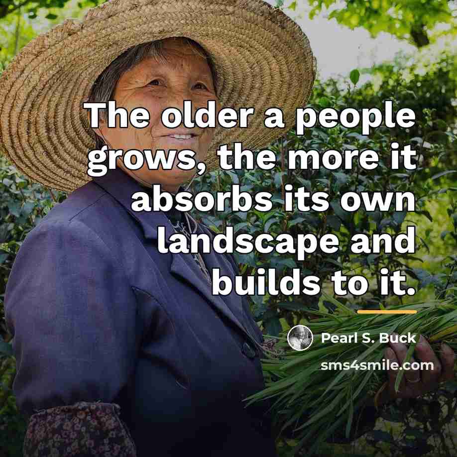 “The older a people grows, the more it absorbs its…” quote by Pearl S. Buck