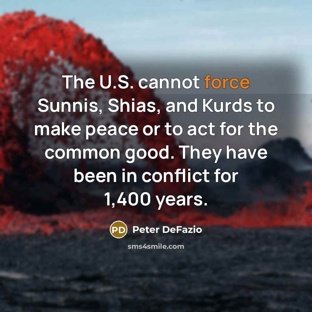 “The U.S. cannot force Sunnis, Shias, and Kurds to make…” quote by Peter DeFazio