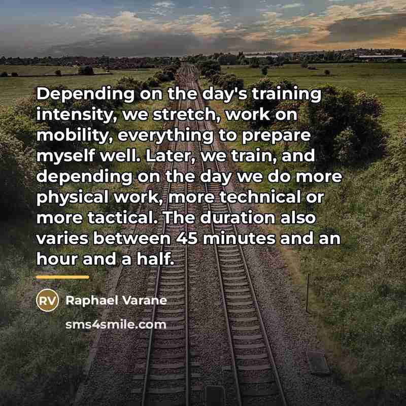 “Depending on the day's training intensity, we stretch, work on…” quote by Raphael Varane