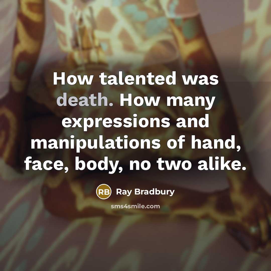 “How talented was death. How many expressions and manipulations of…” quote by Ray Bradbury