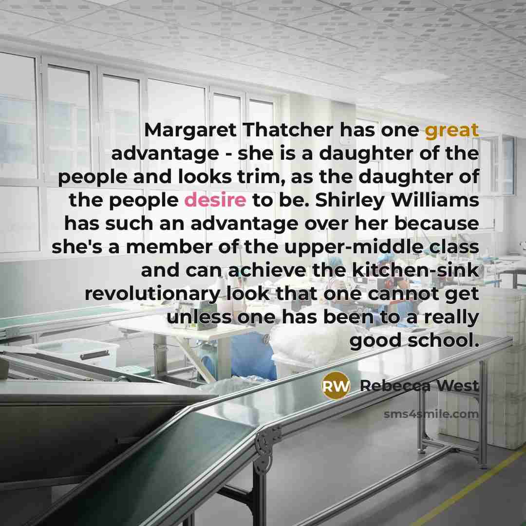 “Margaret Thatcher has one great advantage - she is a…” quote by Rebecca West
