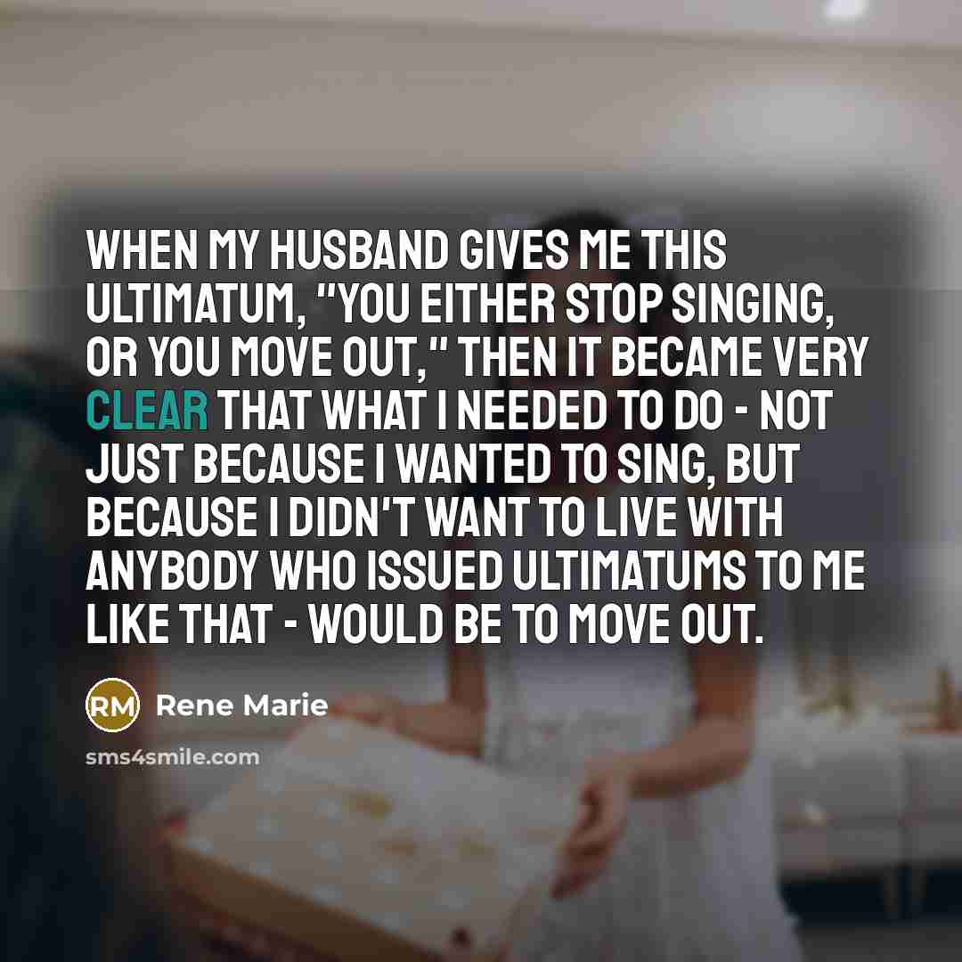 “When my husband gives me this ultimatum, "You either stop…” quote by Rene Marie