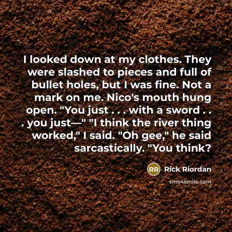 “I looked down at my clothes. They were slashed to…” quote by Rick Riordan