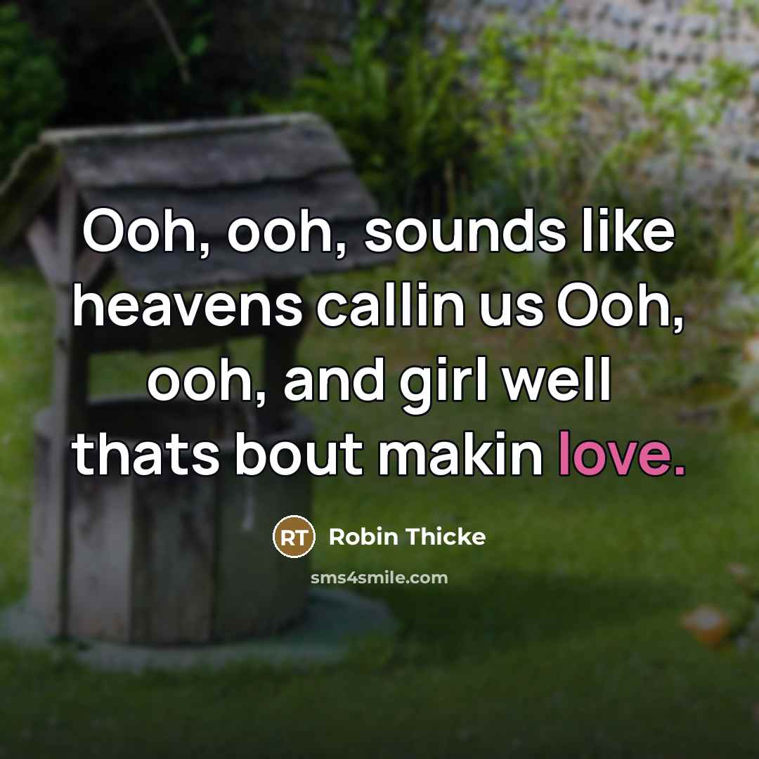 “Ooh, ooh, sounds like heavens callin us Ooh, ooh, and…” quote by Robin Thicke